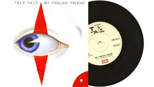 Talk Talk - My Foolish Friend - 7" vinyl single from 1984